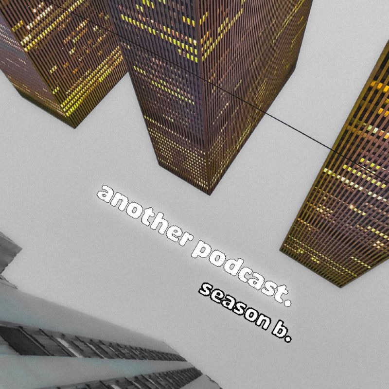 Another Podcast: Season B, Episode 1